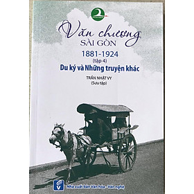 Văn Chương Sài Gòn 1881-1924 Tập 4:  Du Ký và Những Truyện Khác
