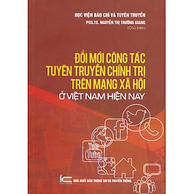 Hình ảnh Đổi Mới Công Tác Tuyên Truyền Chính Trị Trên Mạng Xã Hội Ở Việt Nam Hiện Nay - PGS.TS. Nguyễn Thị Trường Giang (Chủ biên)