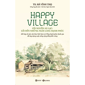 Sách Happy Village - Cội Nguồn An Lạc: Lối Đến Những Ngôi Làng Hạnh Phúc - Hà An