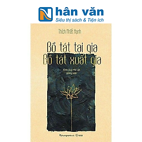 Thích Nhất Hạnh - Bồ tát tại gia  -  Bồ tát xuất gia