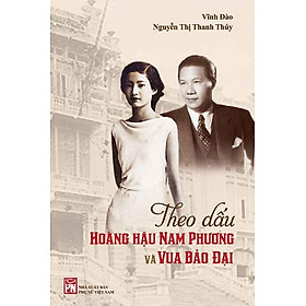 Theo Dấu Hoàng Hậu Nam Phương Và Vua Bảo Đại