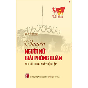 Chuyện người nữ Giải phóng quân kéo cờ trong Ngày Độc lập