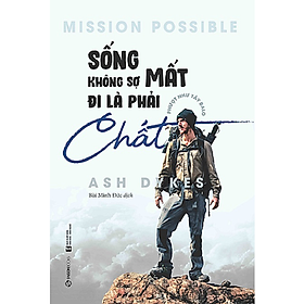 [Download Sách] Sống không sợ mất, đi là phải chất (Mission Possible) - Tác giả: Ash Dykes