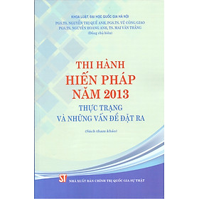 Thi hành Hiến pháp năm 2013 - Thực trạng và những vấn đề đặt ra