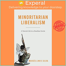 Sách - Minoritarian Liberalism - A Travesti Life in a Brazilian Favela by Moises Lino e Silva (UK edition, paperback)