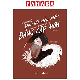 Phụ Nữ Hiểu Biết Sẽ Có Cuộc Sống Đẳng Cấp Hơn (Tái Bản 2023)