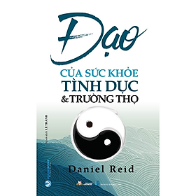 ĐẠO CỦA SỨC KHỎE - Tình Dục & Trường Thọ - Daniel Reid - Lê Thành dịch - (bìa mềm)