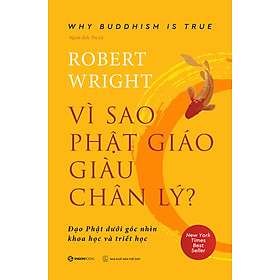 VÌ SAO PHẬT GIÁO GIÀU CHÂN LÝ - những tuyên bố cấp tiến cốt lõi của triết học Phật giáo