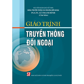 Giáo Trình Truyền Thông Đối Ngoại – PGS.TS. Lê Thanh Bình (Chủ biên) – (bìa mềm)