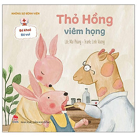 Bé Khỏe Bé Vui - Không Sợ Bệnh Viện: Thỏ Hồng Viêm Họng