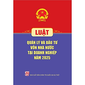 Luật Quản lý và đầu tư vốn nhà nước tại doanh nghiệp năm 2025