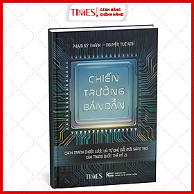 Chiến Trường Bán Dẫn Cạnh tranh chiến lược và tự chủ đổi mới sáng tạo của Trung Quốc thế kỷ 21 - Phạm Sỹ Thành - Nguyễn Tuệ Anh - Tuệ Sỹ