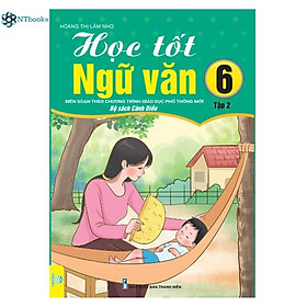 Sách Học Tốt Ngữ Văn Lớp 6 Tập 2 - Cánh Diều (Biên Soạn theo chương trình Giáo dục phổ thông mới)