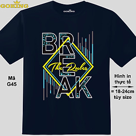 BREAK THE RULES, mã G45. Áo thun in chữ siêu đẹp cho nam nữ, form unisex. Áo phông hàng hiệu Goking, quà tặng cao cấp cho gia đình, cặp đôi, hội nhóm, doanh nghiệp