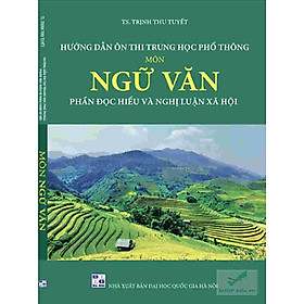 Hướng dẫn ôn thi THPT Môn Ngữ Văn – Phần Đọc Hiểu và Nghị Luận Xã Hội – TS. Trịnh Thu Tuyết