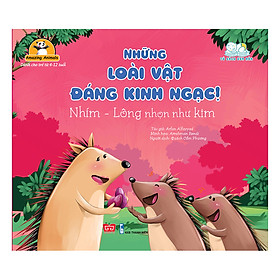 [Download Sách] Amazing Animals - Những Loài Vật Đáng Kinh Ngạc! - Nhím - Lông Nhọn Như Kim