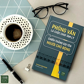 [Download Sách] PHỎNG VẤN LÀ CUỘC CHƠI TÂM LÝ - CHIẾN THẮNG GỌI TÊN NGƯỜI THẮNG CUỘC 