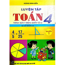 Luyện Tập Toán 4 Quyển 1- Trình Bày Trên Giấy Ô Li (Bám Sát SGK Chân Trời Sáng Tạo)