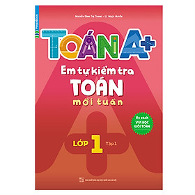 Nơi bán Toán A+ Em Tự Kiểm Tra Toán Mỗi Tuần Lớp 1 Tập 1 - Giá Từ -1đ