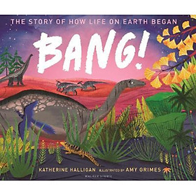 Sách - BANG! The Story of How Life on Earth Began by Katherine Halligan Amy Grimes (UK edition, hardcover)