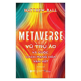 Sách Metaverse: Vũ Trụ Ảo Và Cuộc Cách Mạng Hóa Vạn Vật - Alphabooks - BẢN QUYỀN