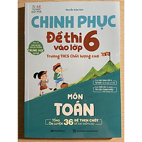 Sách - Chinh phục đề thi vào lớp 6 trường THCS chất lượng cao môn Toán