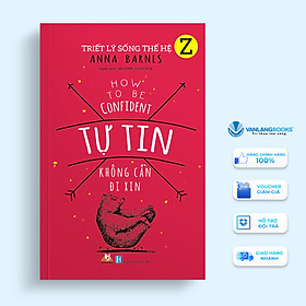 Sách Triết Lý Sống Thế Hệ Z - Tự Tin Không Cần Đi Xin