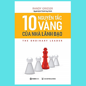 [Download Sách] 10 nguyên tắc vàng của nhà lãnh đạo (The Ordinary Leader) - Tác giả Randy Grieser