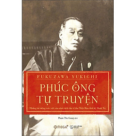 Phúc Ông Tự Truyện - Fukuzawa Yukichi - Phạm Thu Giang dịch - Tái bản - (bìa mềm)
