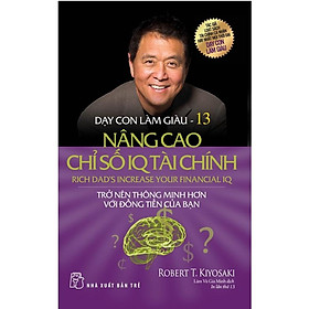 Dạy Con Làm Giàu (Tập 13): Nâng Cao Chỉ Số IQ Tài Chính - Bản Quyền