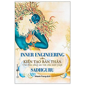 Trạm Đọc | Inner Engineering - Kiến Tạo Bản Thân: Chỉ Dẫn Sống An Vui Của Một Yogi