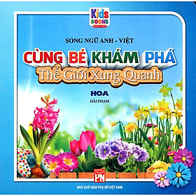 Sách Cùng Bé Khám Phá Thế Giới Xung Quanh - Hoa (Song ngữ Anh-Việt)