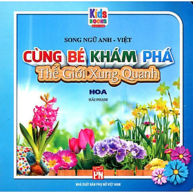 Sách Cùng Bé Khám Phá Thế Giới Xung Quanh - Hoa (Song ngữ Anh-Việt)