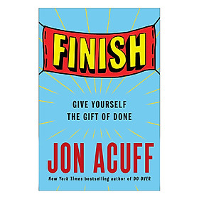 Finish : Give Yourself The Gift Of Done
