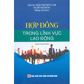 Hợp Đồng Trong Lĩnh Vực Lao Động (Sách chuyên khảo) - PGS. TS. Trần Thị Thuý Lâm, TS. Đỗ Thị Dung đồng chủ biên - 