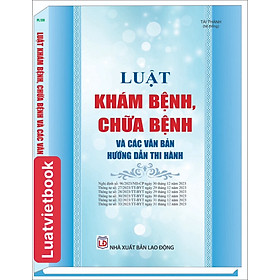 Luật Khám Bệnh, Chữa Bệnh Và Các Văn Bản Hướng Dẫn Thi Hành