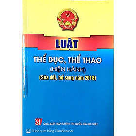 Sách - Luật Thể Dục Thể Thao (Hiện Hành) (Sửa Đổi, Bổ Sung Năm 2018) - NXB Chính Trị Quốc Gia