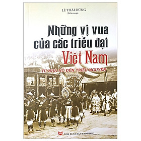 Hình ảnh ￼Sách -Những Vị Vua Các Triều Đại Việt Nam Từ Nhà Hồ Đến Triều Nguyễn