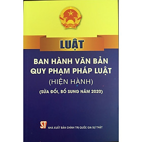 [Download Sách] Luật Ban hành văn bản quy phạm pháp luật (hiện hành) (sửa đổi, bổ sung năm 2020)