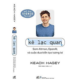 KẺ LẠC QUAN: Sam Altman, OpenAi và Cuộc Đua Kiến Tạo Tương Lai - Keach Hagey – Nhã Nam – NXB Khoa Học - Công Nghệ - Truyền Thông