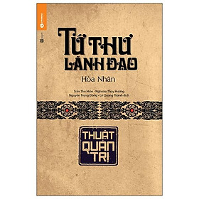 Tứ Thư Lãnh Đạo - Thuật Quản Trị (Tái Bản)