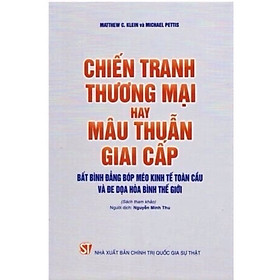 Hình ảnh Chiến Tranh Thương Mại Hay Mâu Thuẫn Giai Cấp - Bất bình đẳng bóp méo kinh tế toàn cầu và đe dọa hòa bình thế giới (Sách tham khảo) - (bìa mềm)