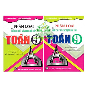 Sách - Phân Loại Và Giải Chi Tiết Các Dạng Bài Tập Toán 9 - Tập 1 + 2 (Bám Sát SGK Kết Nối Tri Thức Với Cuộc Sống)