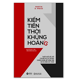 Sách Kiếm Tiền Thời Khủng Hoảng - Thoát Khỏi Các Trò Lừa Đảo Khi Thị Trường Chứng Khoán, Bất Động Sản Và Tài Chính Suy Thoái (Tái Bản 2020)