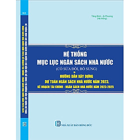 Hình ảnh HỆ THỐNG MỤC LỤC NGÂN SÁCH NHÀ NƯỚC (có sửa đổi, bổ sung) VÀ HƯỚNG DẪN XÂY DỰNG DỰ TOÁN NGÂN SÁCH NHÀ NƯỚC NĂM 2023, KẾ HOẠCH TÀI CHÍNH - NGÂN SÁCH NHÀ NƯỚC 03 NĂM 2023-2025