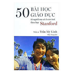 50 Bài Học Giáo Dục Từ Người Mẹ Có 3 Con Trai Theo Học Stanford / Sách Nuôi Dạy Con Hoàn Hảo (Tặng Kèm Bookmark Happy Life)