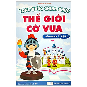 Từng Bước Chinh Phục Thế Giới Cờ Vua - Tổng Quan - Tập 1