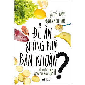 [Download Sách] Để Ăn Không Phải Băn Khoăn - Đối Thoại Về An Toàn Thực Phẩm Tập Ii