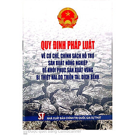 Quy định pháp luật về cơ chế, chính sách hỗ trợ sản xuất nông nghiệp để khôi phục sản xuất vùng bị thiệt hại do thiên tai, dịch bệnh