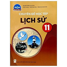 Sách Giáo Khoa Chuyên Đề Học Tập Lịch Sử 11 (Chân Trời Sáng Tạo) (Chuẩn)